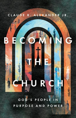 Becoming the Church: God's People in Purpose and Power - Paperback | Diverse Reads