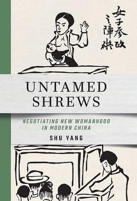Untamed Shrews: Negotiating New Womanhood in Modern China - Hardcover | Diverse Reads