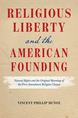 Religious Liberty and the American Founding: Natural Rights and the Original Meanings of the First Amendment Religion Clauses - Paperback | Diverse Reads