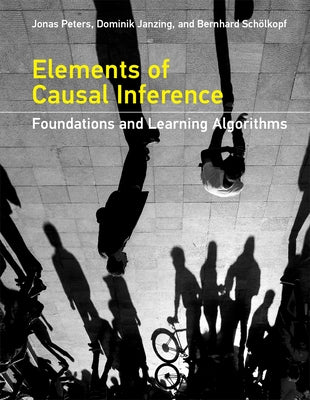Elements of Causal Inference: Foundations and Learning Algorithms - Hardcover | Diverse Reads