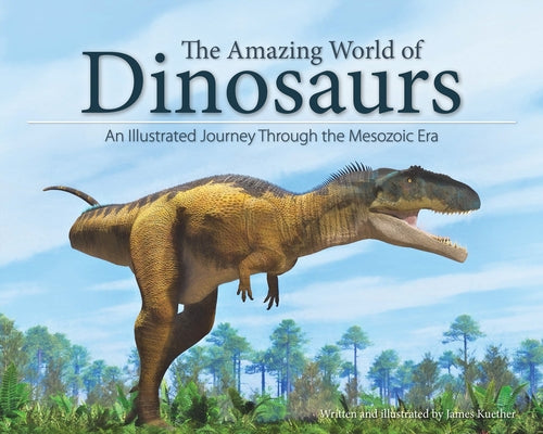 The Amazing World of Dinosaurs: An Illustrated Journey Through the Mesozoic Era - Paperback | Diverse Reads