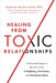 Healing from Toxic Relationships: 10 Essential Steps to Recover from Gaslighting, Narcissism, and Emotional Abuse - Paperback | Diverse Reads