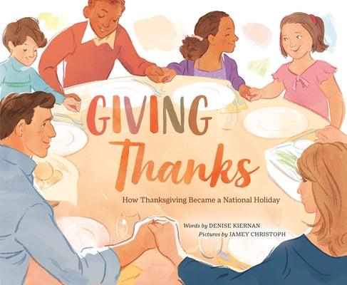Giving Thanks: How Thanksgiving Became a National Holiday - Hardcover | Diverse Reads