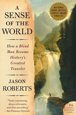 A Sense of the World: How a Blind Man Became History's Greatest Traveler - Paperback | Diverse Reads