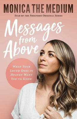 Messages from Above: What Your Loved Ones in Heaven Want You to Know - Paperback | Diverse Reads