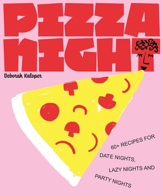 Pizza Night: 60+ Recipes for Date Nights, Lazy Nights, and Party Nights - Hardcover | Diverse Reads