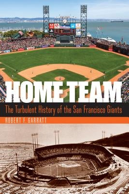 Home Team: The Turbulent History of the San Francisco Giants - Hardcover | Diverse Reads