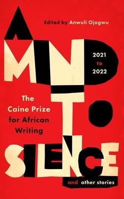 A Mind to Silence and Other Stories: The Caine Prize for African Writing 2021-22 - Paperback |  Diverse Reads