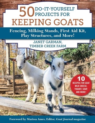 50 Do-It-Yourself Projects for Keeping Goats: Fencing, Milking Stands, First Aid Kit, Play Structures, and More! - Paperback | Diverse Reads