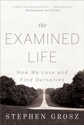 The Examined Life: How We Lose and Find Ourselves - Paperback | Diverse Reads