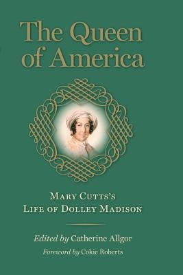 The Queen of America: Mary Cutts's Life of Dolley Madison - Paperback | Diverse Reads