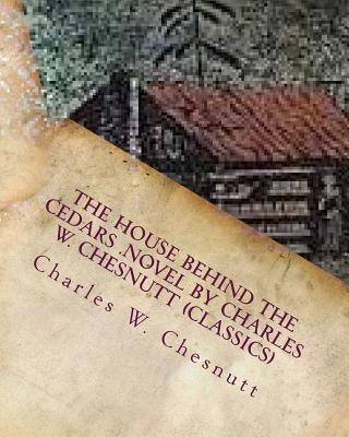 The house behind the cedars .NOVEL by Charles W. Chesnutt (Classics) - Paperback | Diverse Reads