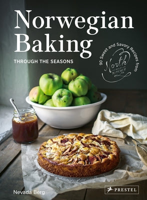 Norwegian Baking through the Seasons: 90 Sweet and Savoury Recipes from North Wild Kitchen - Hardcover | Diverse Reads