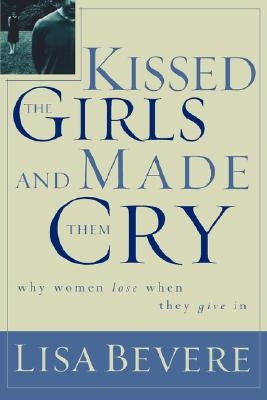Kissed the Girls and Made Them Cry: Why Women Lose When They Give In - Paperback | Diverse Reads