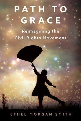 Path to Grace: Reimagining the Civil Rights Movement - Hardcover | Diverse Reads