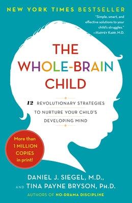 The Whole-Brain Child: 12 Revolutionary Strategies to Nurture Your Child's Developing Mind - Paperback | Diverse Reads