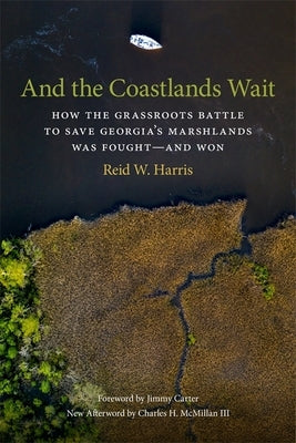 And the Coastlands Wait: How the Grassroots Battle to Save Georgia's Marshlands Was Fought-and Won - Paperback | Diverse Reads