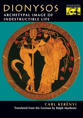 Dionysos: Archetypal Image of Indestructible Life - Paperback | Diverse Reads