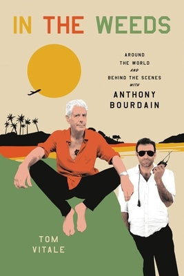 In the Weeds: Around the World and Behind the Scenes with Anthony Bourdain - Hardcover | Diverse Reads