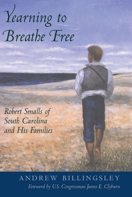 Yearning to Breathe Free: Robert Smalls of South Carolina and His Families - Paperback | Diverse Reads
