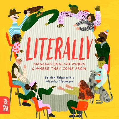 Literally: Amazing Words and Where They Come from - Hardcover | Diverse Reads