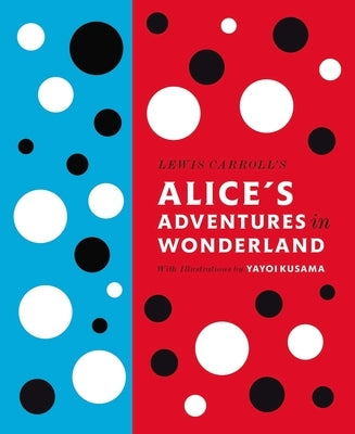Lewis Carroll's Alice's Adventures in Wonderland: With Artwork by Yayoi Kusama - Hardcover | Diverse Reads