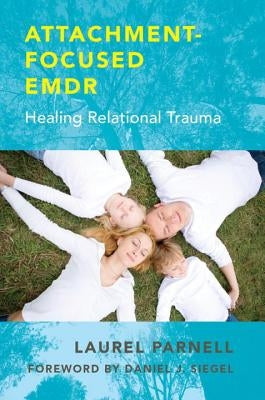 Attachment-Focused EMDR: Healing Relational Trauma - Hardcover | Diverse Reads