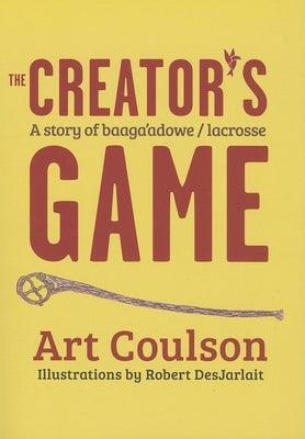 The Creator's Game: A Story of Baaga'adowe/Lacrosse - Paperback | Diverse Reads