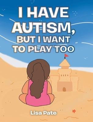 I Have Autism, but I Want to Play Too - Hardcover | Diverse Reads