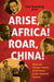 Arise Africa, Roar China: Black and Chinese Citizens of the World in the Twentieth Century - Hardcover