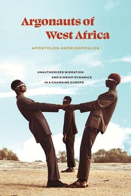Argonauts of West Africa: Unauthorized Migration and Kinship Dynamics in a Changing Europe - Paperback | Diverse Reads