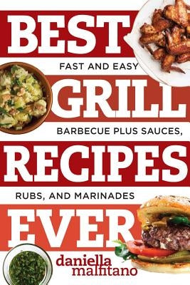 Best Grill Recipes Ever: Fast and Easy Barbecue Plus Sauces, Rubs, and Marinades - Paperback | Diverse Reads