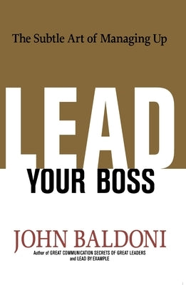 Lead Your Boss: The Subtle Art of Managing Up - Paperback | Diverse Reads