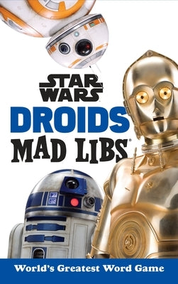Star Wars Droids Mad Libs: World's Greatest Word Game - Paperback | Diverse Reads