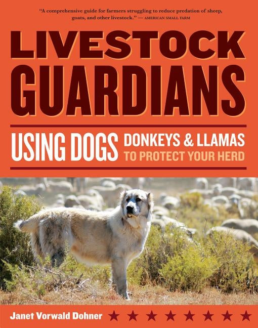 Livestock Guardians: Using Dogs, Donkeys, and Llamas to Protect Your Herd - Paperback | Diverse Reads