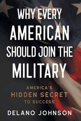 Why Every American Should Join The Military: America's Hidden Secret to Success - Hardcover | Diverse Reads