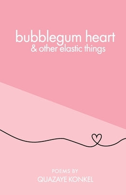 bubblegum heart & other elastic things - Paperback | Diverse Reads