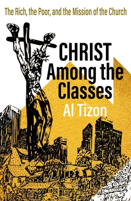Christ Among the Classes: The Rich, the Poor, and the Mission of the Church - Paperback | Diverse Reads