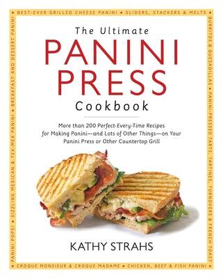 The Ultimate Panini Press Cookbook: More Than 200 Perfect-Every-Time Recipes for Making Panini - And Lots of Other Things - On Your Panini Press or Ot - Paperback |  Diverse Reads