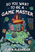 So You Want to Be a Game Master: Everything You Need to Start Your Tabletop Adventure for Dungeons and Dragons, Pathfinder, and Other Systems - Paperback | Diverse Reads