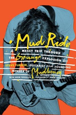 Mud Ride: A Messy Trip Through the Grunge Explosion - Hardcover | Diverse Reads