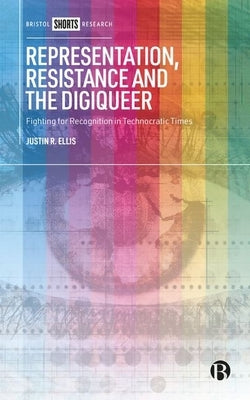 Representation, Resistance and the Digiqueer: Fighting for Recognition in Technocratic Times - Hardcover | Diverse Reads