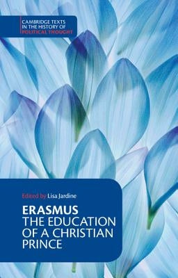 Erasmus: The Education of a Christian Prince with the Panegyric for Archduke Philip of Austria / Edition 1 - Paperback | Diverse Reads