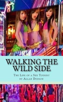 Walking the Wild Side: The Life of a Sex Tourist - Paperback | Diverse Reads