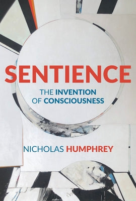 Sentience: The Invention of Consciousness - Hardcover | Diverse Reads