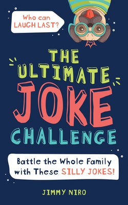 The Ultimate Joke Challenge: Battle the Whole Family During Game Night with These Silly Jokes for Kids! - Paperback | Diverse Reads