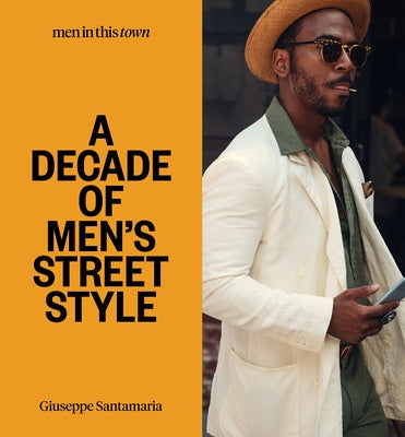 Men in This Town: A Decade of Men's Street Style - Hardcover | Diverse Reads