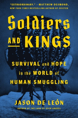 Soldiers and Kings: Survival and Hope in the World of Human Smuggling - Hardcover | Diverse Reads