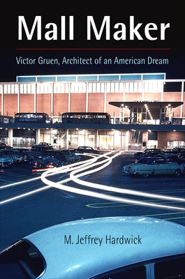 Mall Maker: Victor Gruen, Architect of an American Dream - Paperback | Diverse Reads