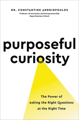 Purposeful Curiosity: The Power of Asking the Right Questions at the Right Time - Hardcover | Diverse Reads
